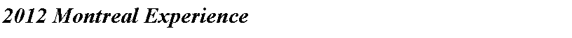 Text Box: 2012 Montreal Experience